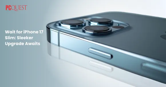 Wait for iPhone 17 Slim Sleeker Upgrade Awaits
