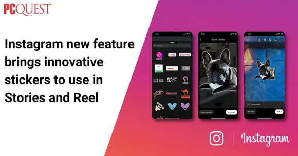 Instagram new feature brings innovative stickers to use in Stories and Reel