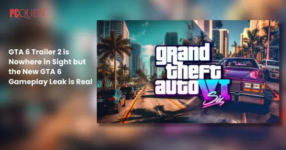 GTA 6 Trailer 2 is Nowhere in Sight but the New GTA 6 Gameplay Leak is Real