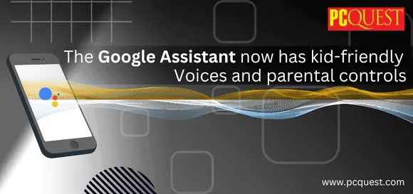 The Google Assistant now has kid friendly voices and parental controls 1
