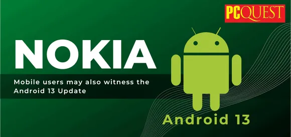 Nokia mobile users may also witness the Android 13 Update