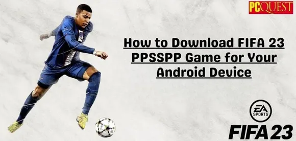 How to Download FIFA 23 PPSSPP Game for Your Android Device 1