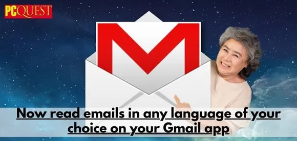 Now read emails in any language of your choice on your Gmail app