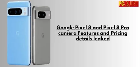 Google Pixel 8 and Pixel 8 Pro camera Features and Pricing details leaked