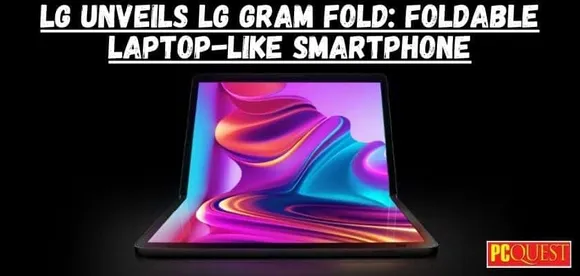 LG Unveils LG Gram Fold Foldable Laptop Like Smartphone