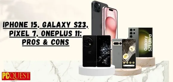 iPhone 15 Galaxy S23 Pixel 7 OnePlus 11 Pros Cons