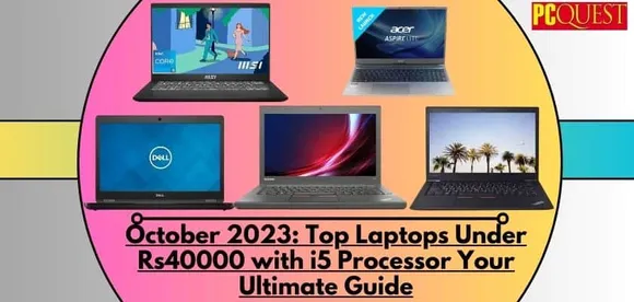 October 2023 Top Laptops Under Rs40000 with i5 Processor Your Ultimate Guide