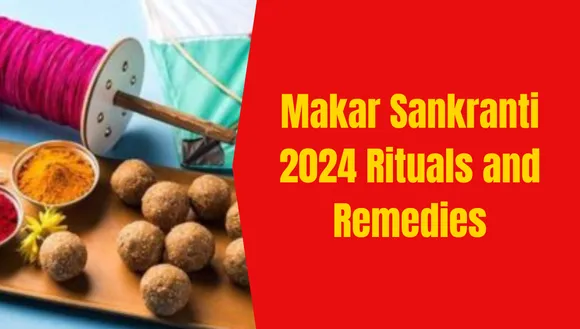 Makar Sankranti 2024: A Guide to Auspicious Rituals, Practices, and Remedies