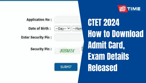 CTET 2024 Admit Card Released: Exam Details, and How to Download
