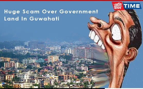 Huge Scam Over Government Land In Guwahati