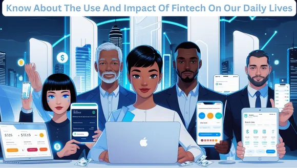 The Use And Impact Of Fintech