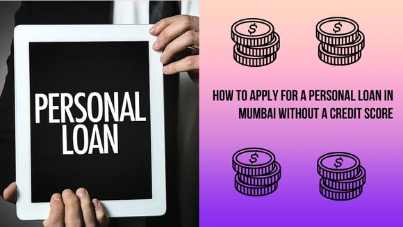How to Apply for a Personal Loan in Mumbai Without a Credit Score
