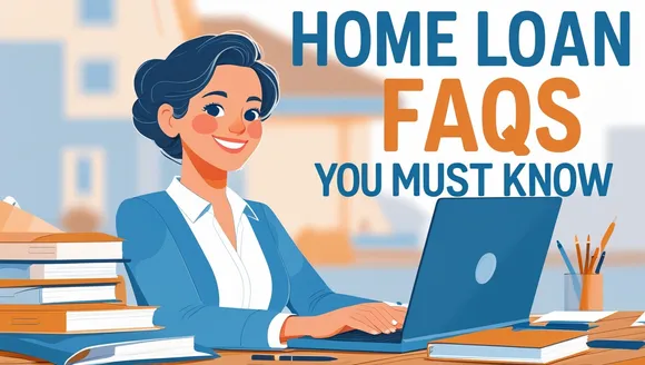 Home Loan FAQs