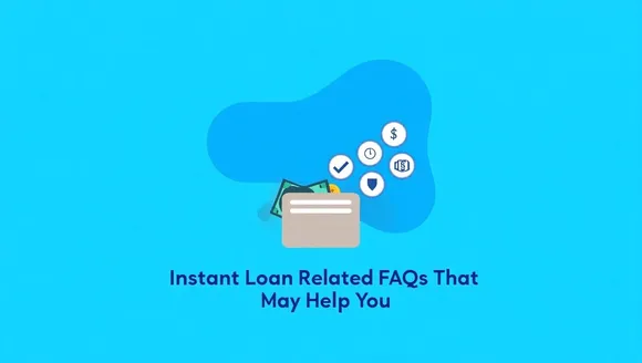 Instant Loan Related FAQs That May Help You