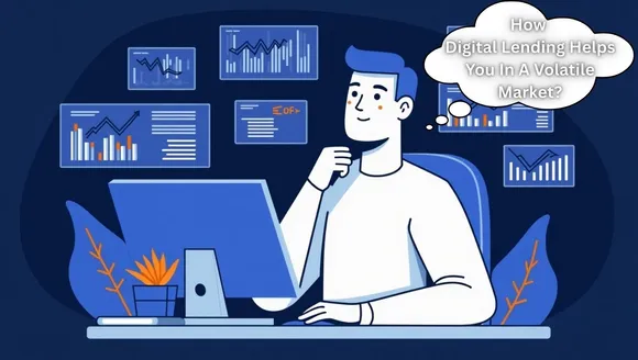 Digital Lending Helps You In A Volatile Market