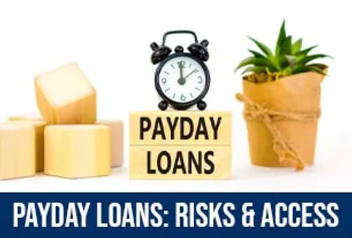 PAYDAY LOANS FOR THE UNBANKED: EXAMINING ACCESS AND RISKS