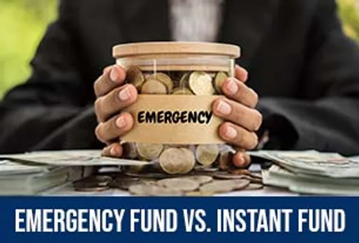 EMERGENCY FUND VS. INSTANT FUND: WHAT’S THE DIFFERENCE, AND WHEN TO USE EACH