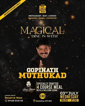ഭക്ഷണ വൈവിധ്യങ്ങളുടെ 'മായിക കലവറ'യിലേക്ക് 'മഹാമാന്ത്രിക'ന് സ്വാഗതം ! മജീഷ്യൻ മുതുകാടിന് 'മാന്ത്രിക വിരുന്ന്‌' ഒരുക്കി കവന്ററിയിലെ 'ടിഫിൻ ബോക്സ്‌'; അതിഥികളെ വരവേൽക്കാൻ രുചിക്കൂട്ടുകളുമായി 'സെലിബ്രിറ്റി ഷെഫ്' ജോമോൻ, 'സസ്പെൻസ്' ഡെസ്സേർട്ട് ആയി 'തീൻമേശയിലെത്തുന്നത് അബ്ര-ക- ഡബ്ര'