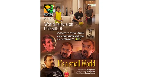 ഹൃസ്വ ചലച്ചിത്രം 'ഇറ്റ് ഈസ് എ സ്മാൾ വേൾഡ്' പ്രവാസി ചാനലിൽ നവംബർ 26ന് ന്യൂയോർക്ക് സമയം ഉച്ചകഴിഞ്‍ 2 മണിക്കും 9 മണിക്കും