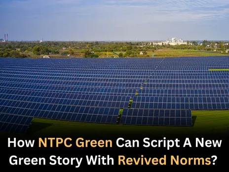 How NTPC Green Can Script A New Green Story With Revived Norms?