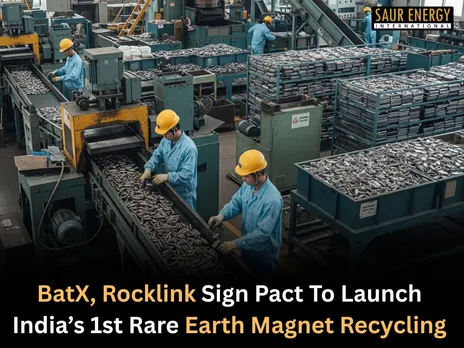 BatX, Rocklink Sign Pact TO Launch India’s 1st Rare Earth Magnet Recycling