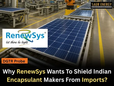 Why RenewSys Wants To Shield Indian Encapsulant Market From Imports?