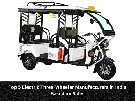 Top 5 Electric Three-Wheeler Manufacturers in India Based on Sales