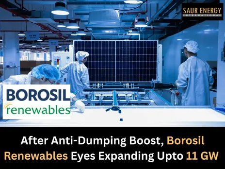 After Anti-Dumping Boost, Borosil Renewables Eyes Expanding Upto 11 GW