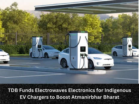 TDB Funds Electrowaves Electronics for Indigenous EV Chargers to Boost Atmanirbhar Bharat