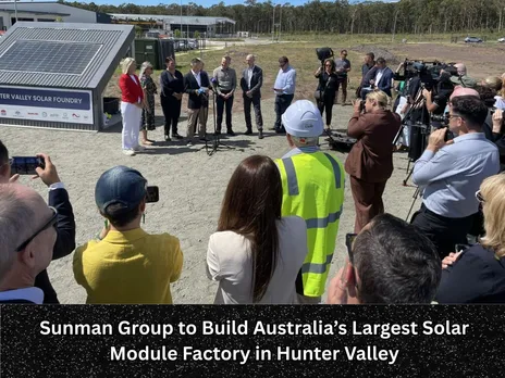 Sunman Group to Build Australia’s Largest Solar Module Factory in Hunter Valley