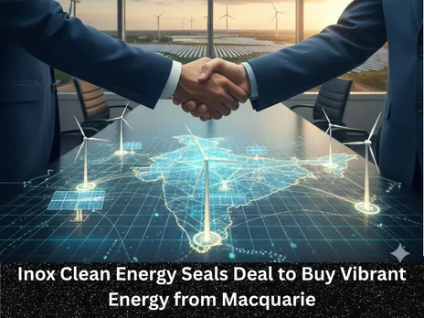Inox Clean Energy Seals Deal to Buy Vibrant Energy from Macquarie