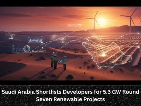 Saudi Arabia Shortlists Developers for 5.3 GW Round Seven Renewable Projects