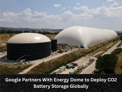 Google Partners With Energy Dome to Deploy CO2 Battery Storage Globally