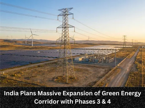 India Plans Massive Expansion of Green Energy Corridor with Phases 3 & 4