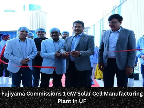 Fujiyama Commissions 1 GW Solar Cell Manufacturing Plant in UP