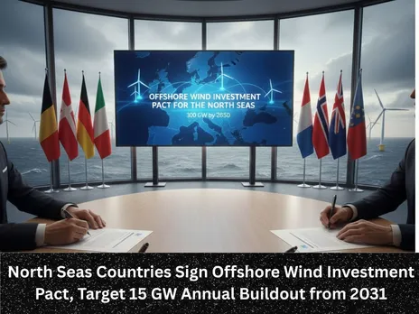 North Seas Countries Sign Offshore Wind Investment Pact, Target 15 GW Annual Buildout from 2031