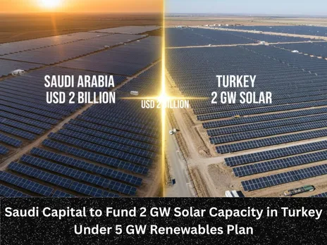 Saudi Capital to Fund 2 GW Solar Capacity in Turkey Under 5 GW Renewables Plan