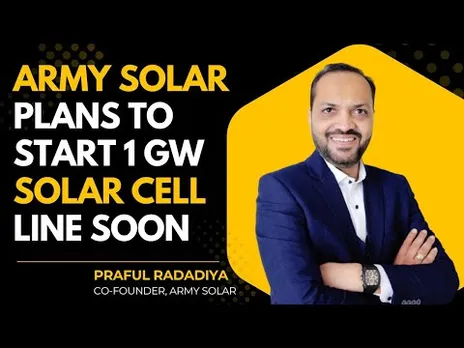 Army Solar To Foray Into Solar Cell Manufacturing | Praful Radadiya