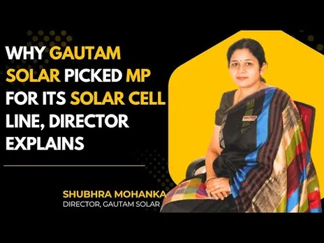 Gautam Solar To Setup Solar Cell Line In Gwalior (MP) | Shubhra Mohanka