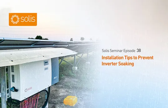 Solis Seminar Episode 38: Installation Tips to Prevent Inverter Soaking