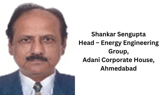 Shankar Sengupta Head – Energy Engineering Group, Adani Corporate House, Ahmedabad