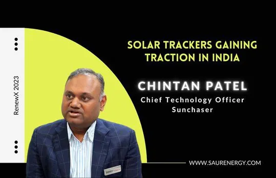 Solar Trackers Gaining Traction in India: Chintan Patel, Sunchaser