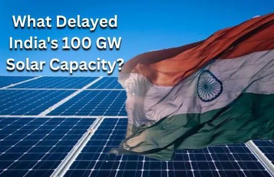 5 Things That Delayed India's Journey to 100 GW Solar Capacity