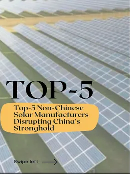 Top 5 Non-Chinese Solar Manufacturers Disrupting China’s Stronghold