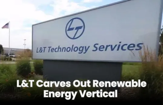 L&T Carves Out Renewable Energy Vertical In Its Infrastructure Segment