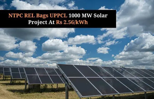NTPC REL Bags UPPCL's 1 GW Solar Project At Rs. 2.56/kWh
