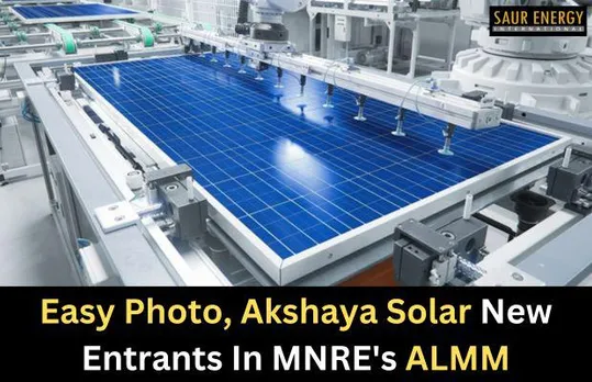 ALMM: Easy Photo, Akshaya Solar New Entrants In MNRE's List