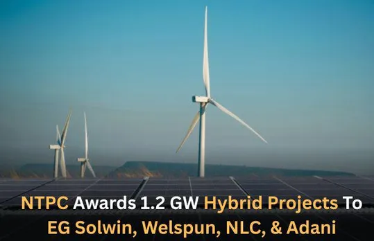 EG Solwin, Welspun, NLC, & Adani Bag NTPC's 1.2 GW Hybrid Projects