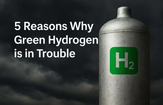 5 Reasons Why Green Hydrogen is in Trouble