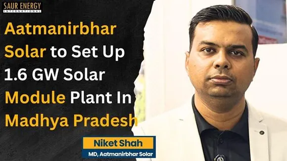 Aatmanirbhar Solar to Set Up 1.6 GW Module Plant In MP